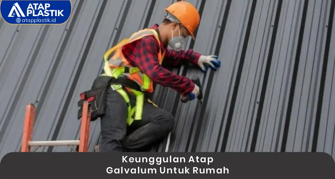 1. Keunggulan Atap Galvalum untuk Rumah