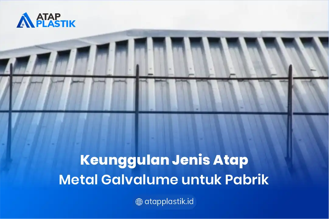 1. Keunggulan Jenis Atap Metal Galvalum untuk Pabrik