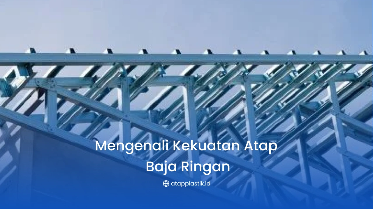 1. Mengenali Kekuatan Atap Baja Ringan