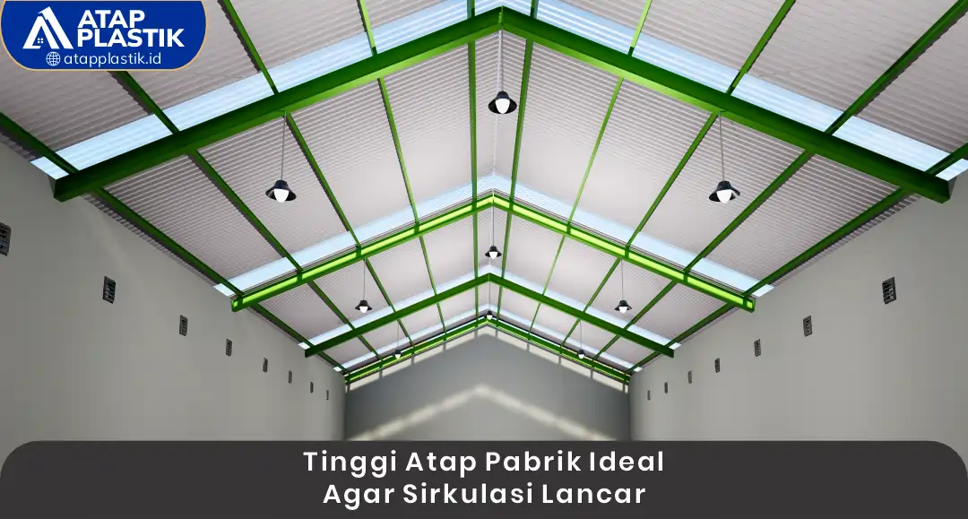 1. Tinggi Atap Pabrik Ideal Agar Sirkulasi Lancar