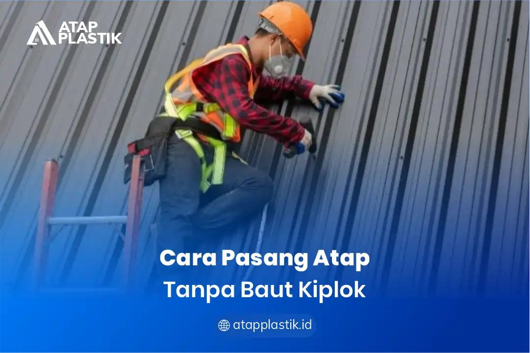 2. Cara Pasang Atap Tanpa Baut Kiplok