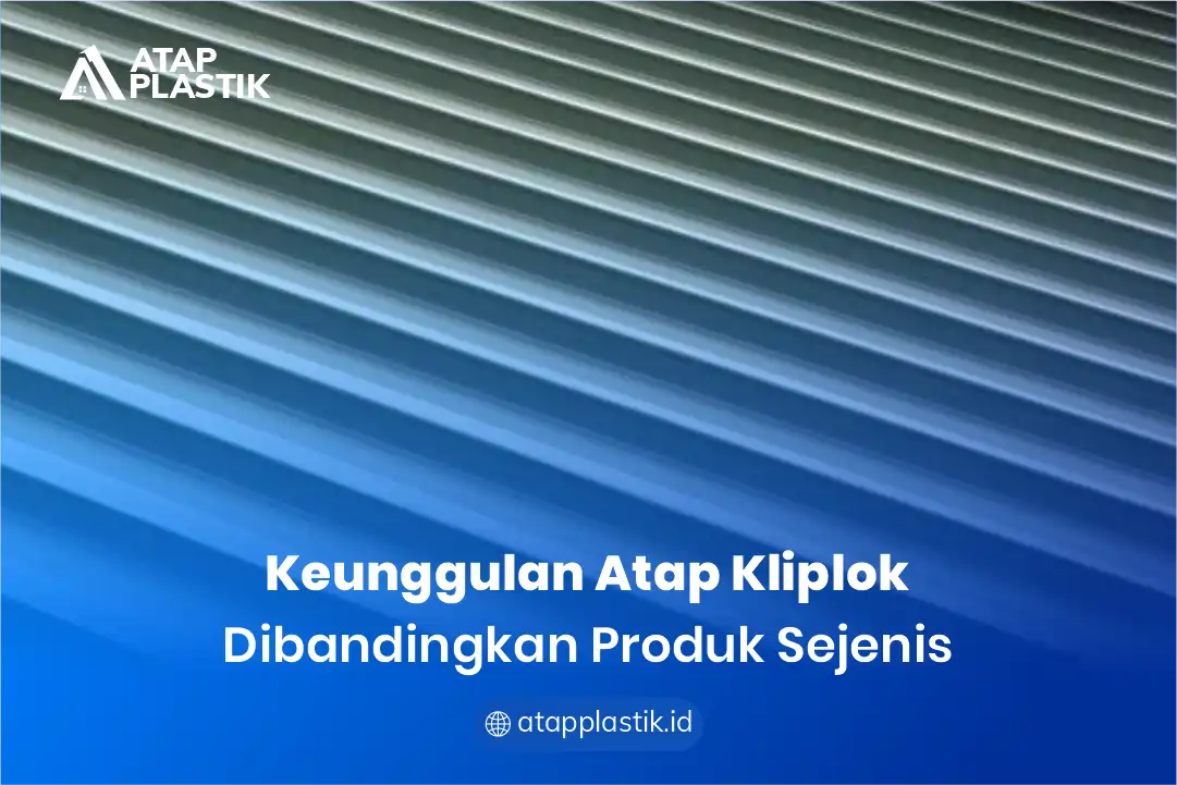 2. Keunggulan Atap Kliplok Dibandingkan Produk Sejenis