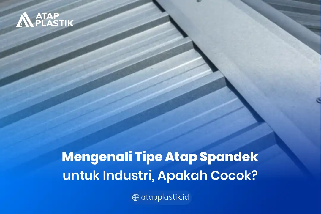 2. Mengenali Tipe Atap Spandek untuk Industri, Apakah Cocok