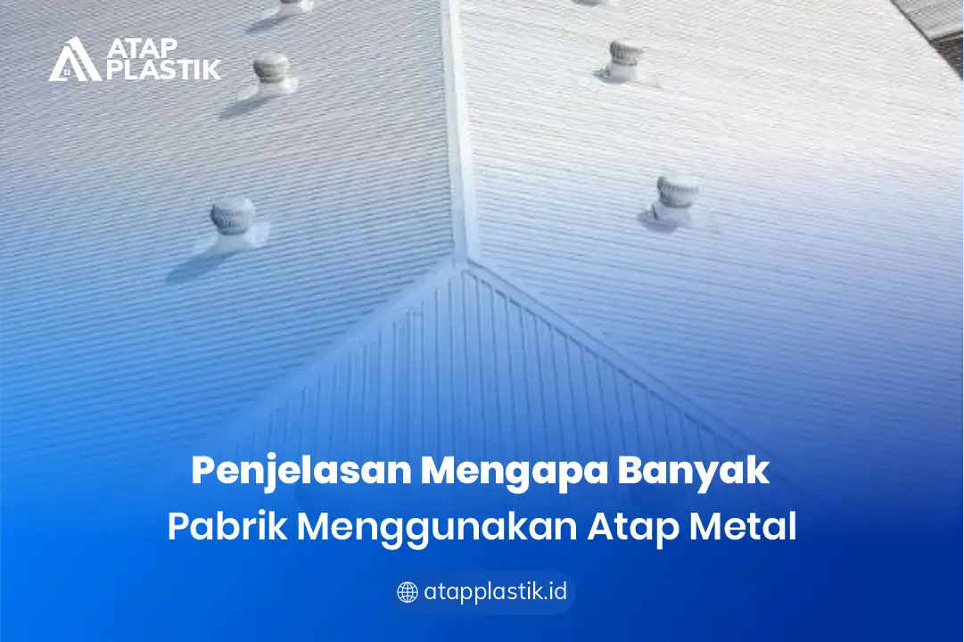 2. Penjelasan Mengapa Banyak Pabrik Menggunakan Atap Metal