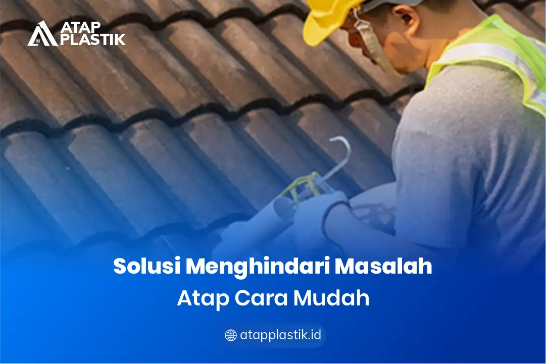2. Solusi Menghindari Masalah Atap Cara Mudah