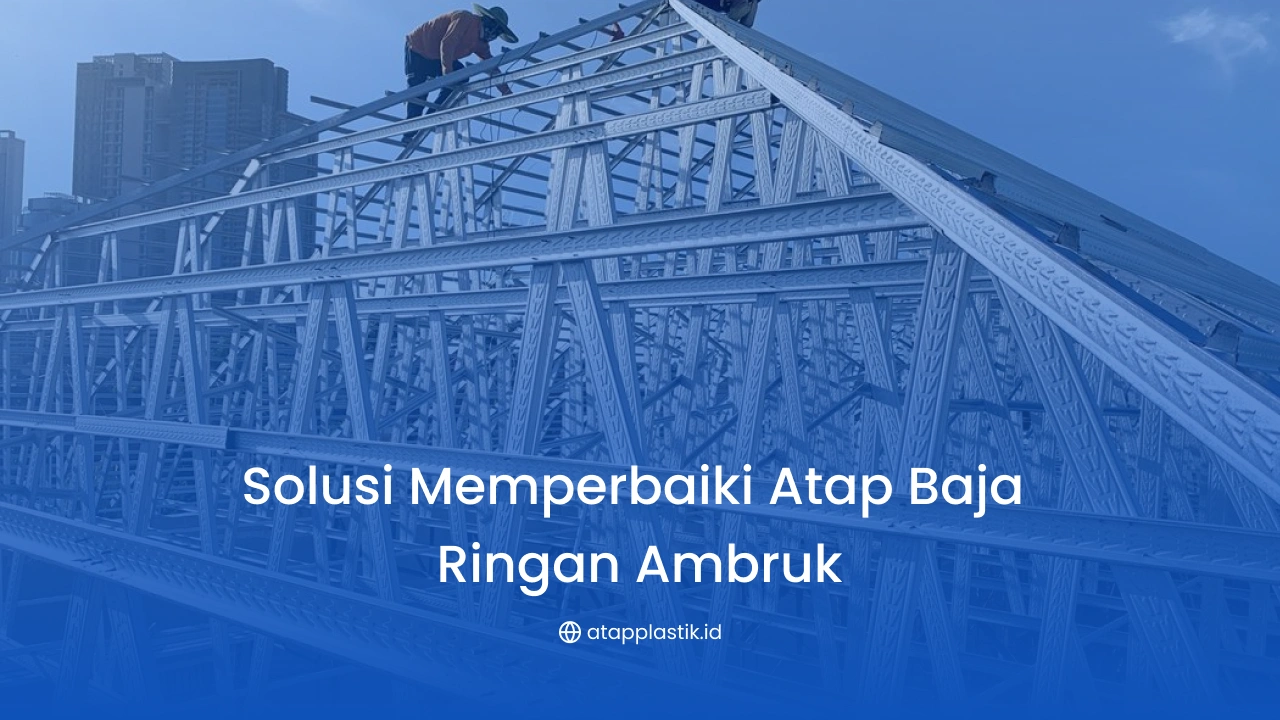 3. Solusi Memperbaiki Atap Baja Ringan Ambruk