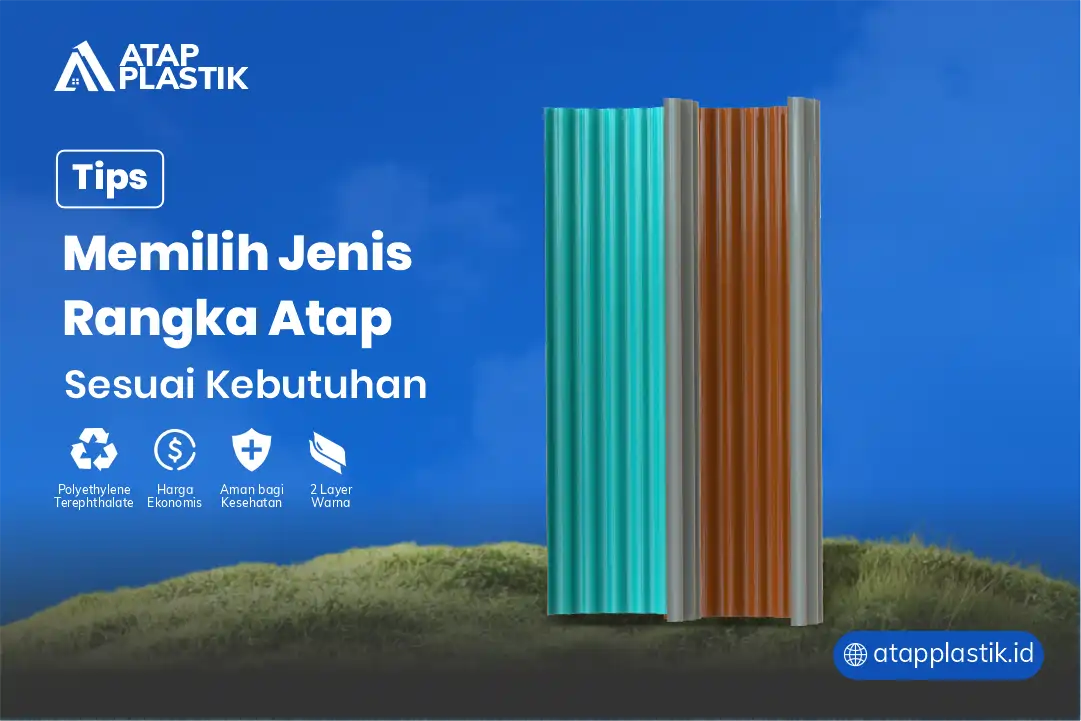 3. Tips Memilih Jenis Rangka Atap Sesuai Kebutuhan