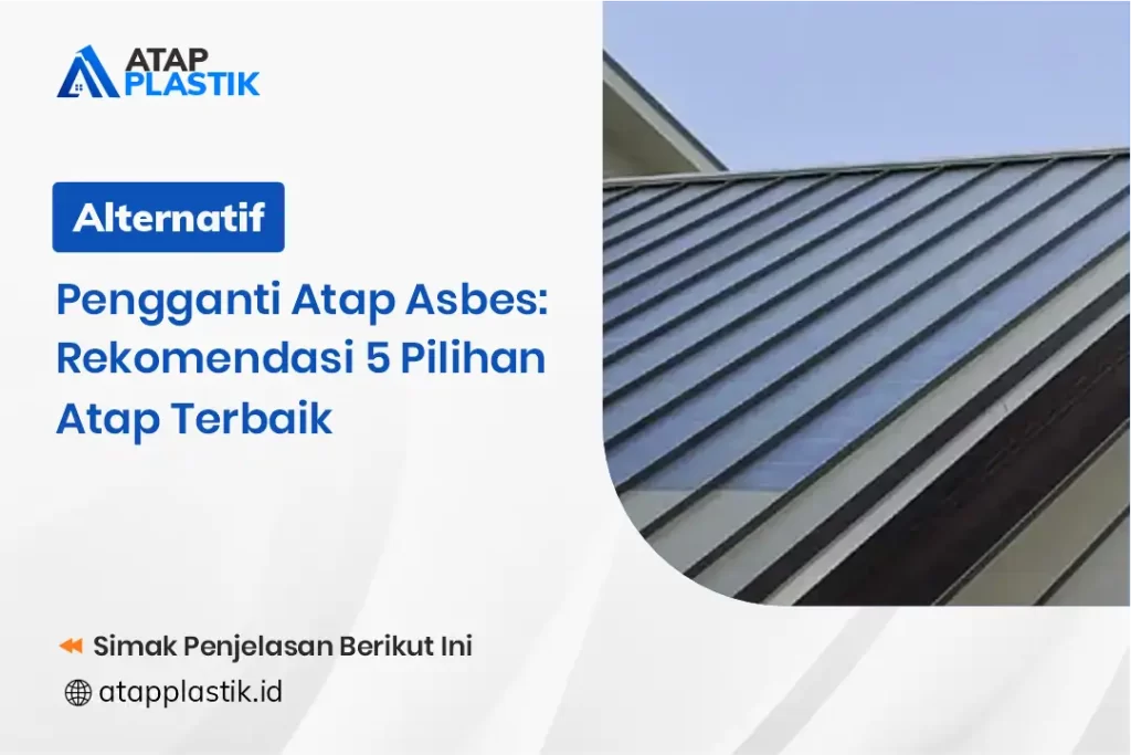 Alternatif Pengganti Atap Asbes Rekomendasi 5 Pilihan Atap Terbaik