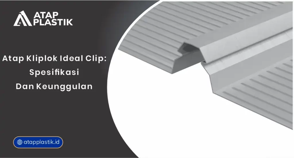 Atap Kliplok Ideal Clip Spesifikasi dan Keunggulan