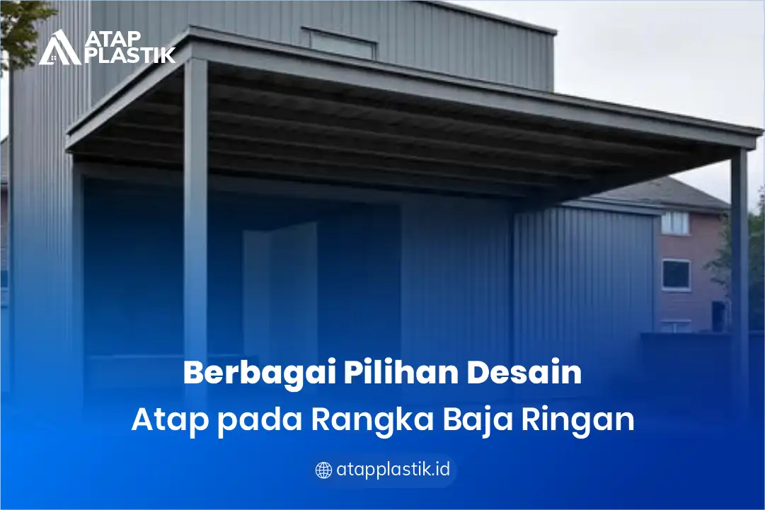 Berbagai Pilihan Desain Atap pada Rangka Baja Ringan