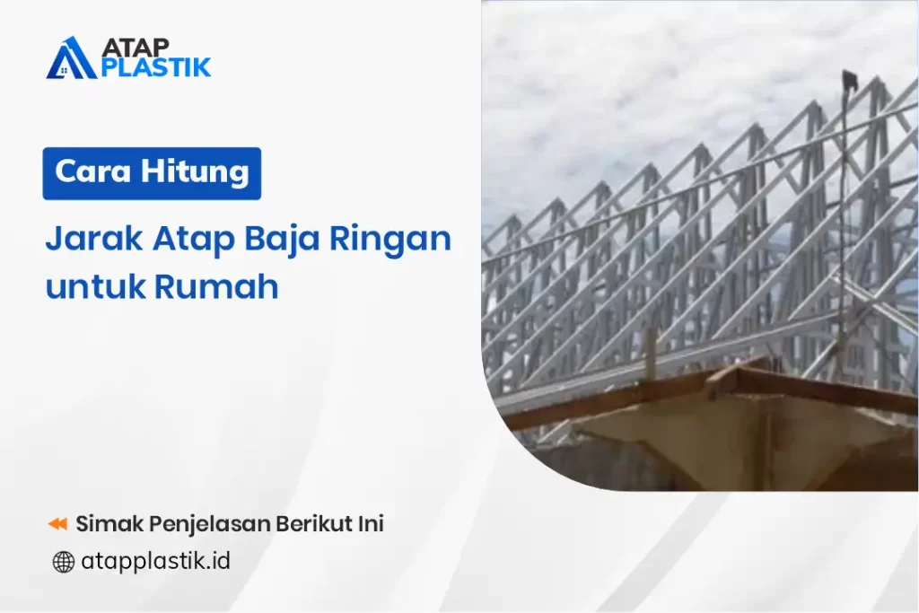Cara Hitung Jarak Atap Baja Ringan untuk Rumah