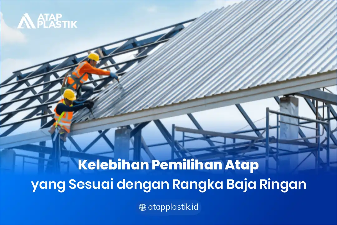Kelebihan Pemilihan Atap yang Sesuai dengan Rangka Baja Ringan