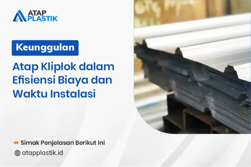 Keunggulan Atap Kliplok dalam Efisiensi Biaya dan Waktu Instalasi