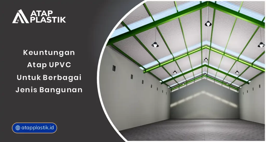 Keuntungan Atap UPVC untuk Berbagai Jenis Bangunan