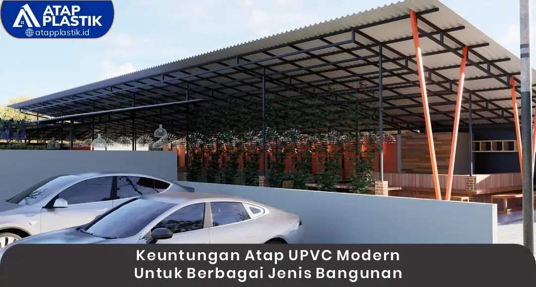 Keuntungan Atap uPVC Modern untuk Berbagai Jenis Bangunan