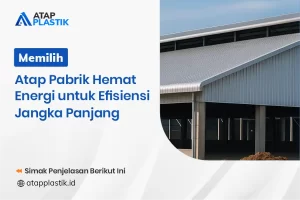 Memilih Atap Pabrik Hemat Energi untuk Efisiensi Jangka Panjang