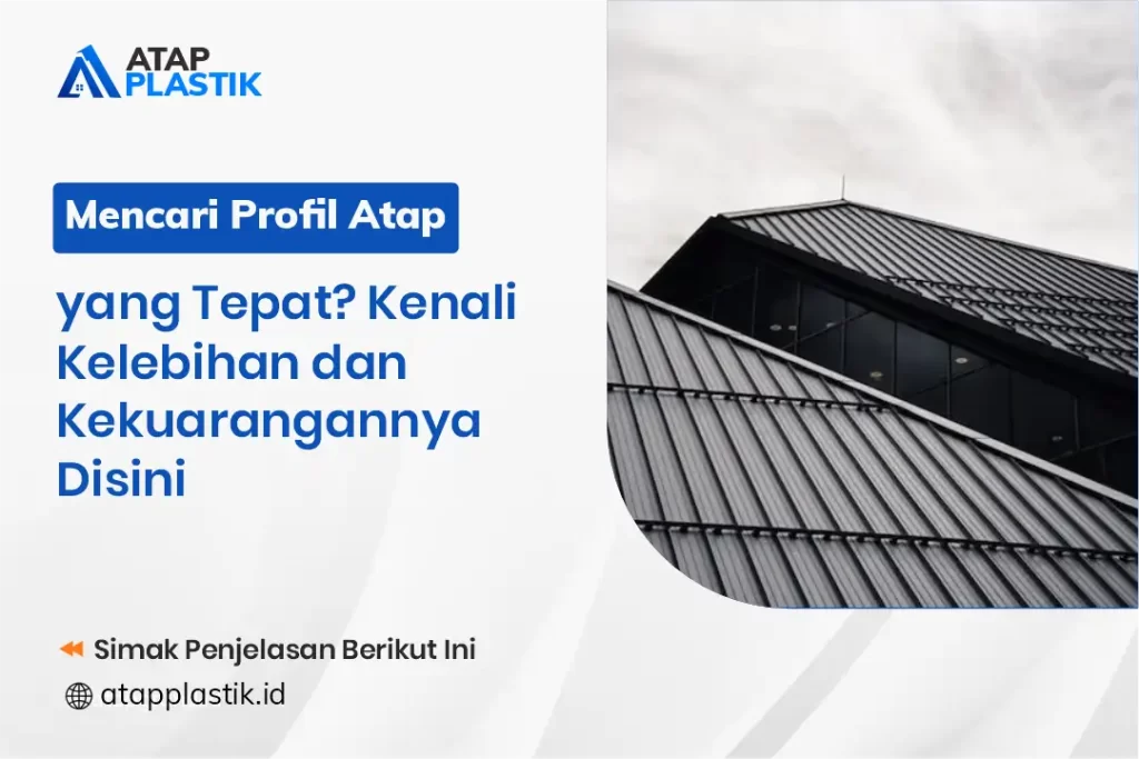 Mencari Profil Atap yang Tepat? Kenali Kelebihan dan Kekurangannya Disini
