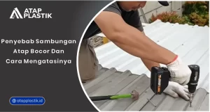 Penyebab Sambungan Atap Bocor dan Cara Mengatasinya