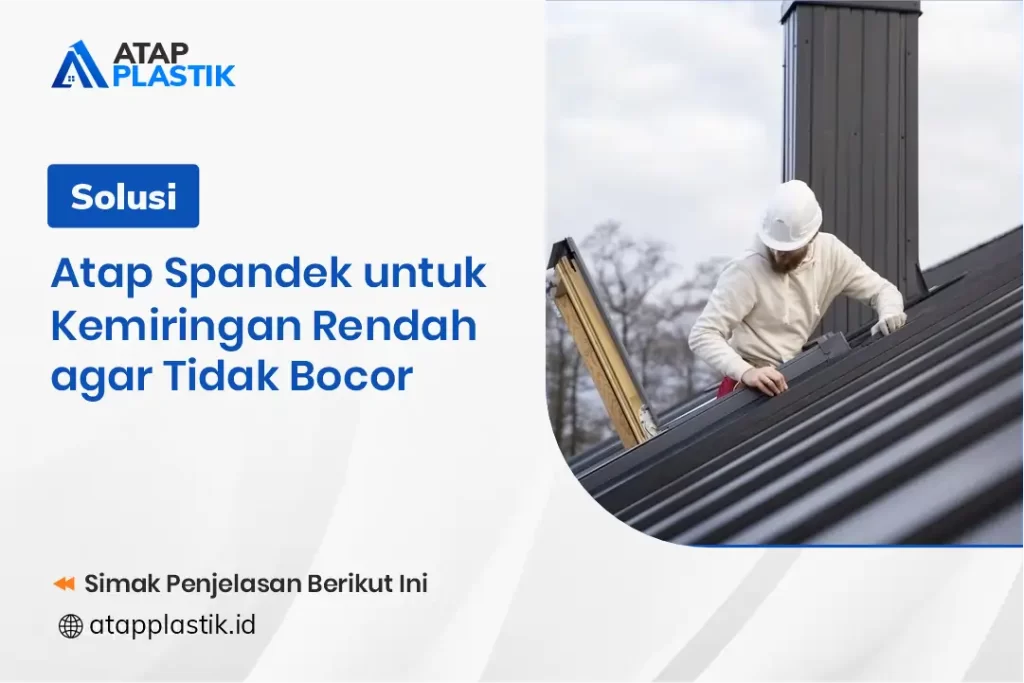 Solusi Atap Spandek untuk Kemiringan Rendah agar Tidak Bocor