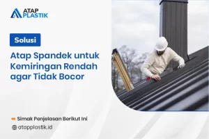 Solusi Atap Spandek untuk Kemiringan Rendah agar Tidak Bocor