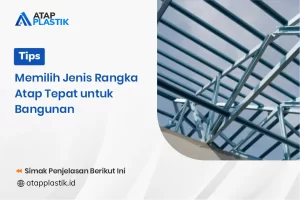 Tips Memilih Jenis Rangka Atap Tepat untuk Bangunan