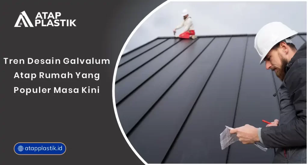 Tren Desain Galvalum Atap Rumah yang Populer Masa Kini