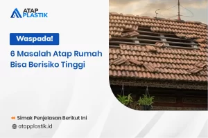 Waspada! 6 Masalah Atap Rumah Bisa Berisiko Tinggi
