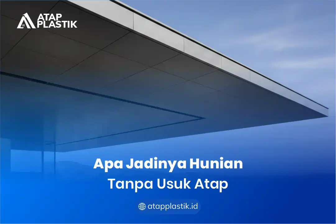 2. Apa Jadinya Hunian Tanpa Usuk Atap?