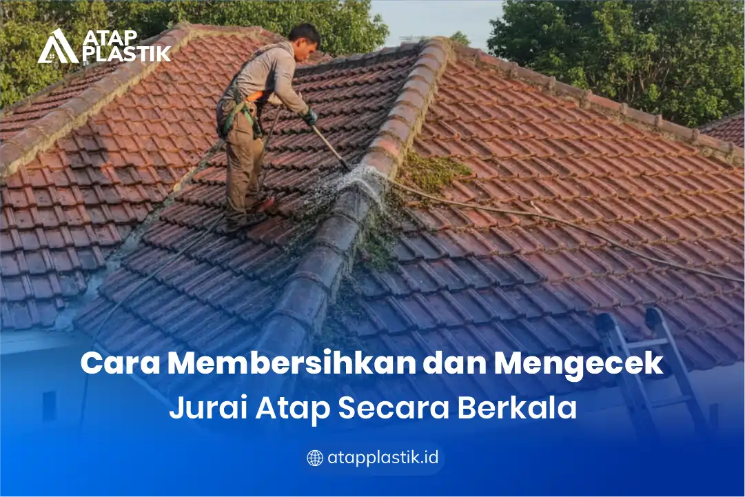 2. Cara Membersihkan dan Mengecek Jurai Atap Secara Berkala