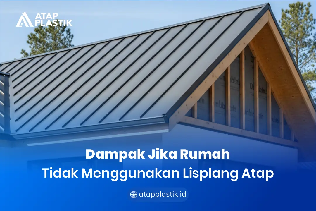 2. Dampak Jika Rumah Tidak Menggunakan Lisplang Atap