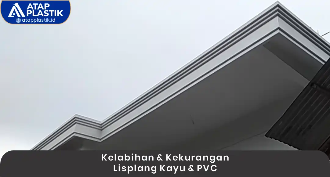2. Kelebihan dan Kekurangan Lisplang Kayu dan PVC
