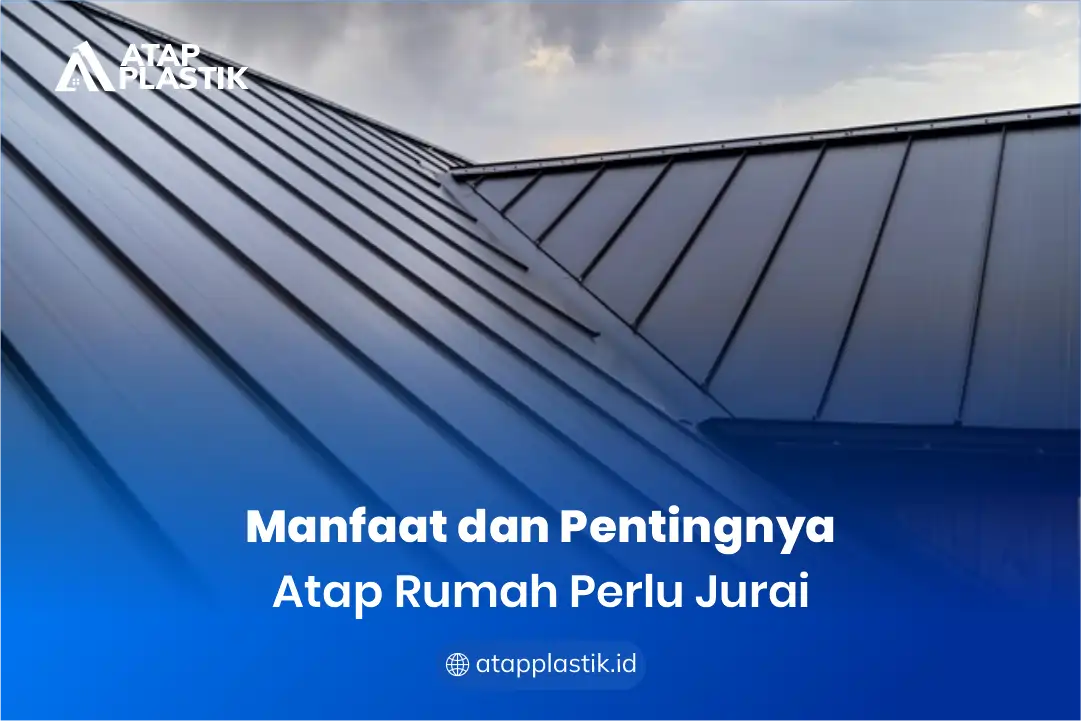 2. Manfaat dan Pentingnya Atap Rumah Perlu Jurai