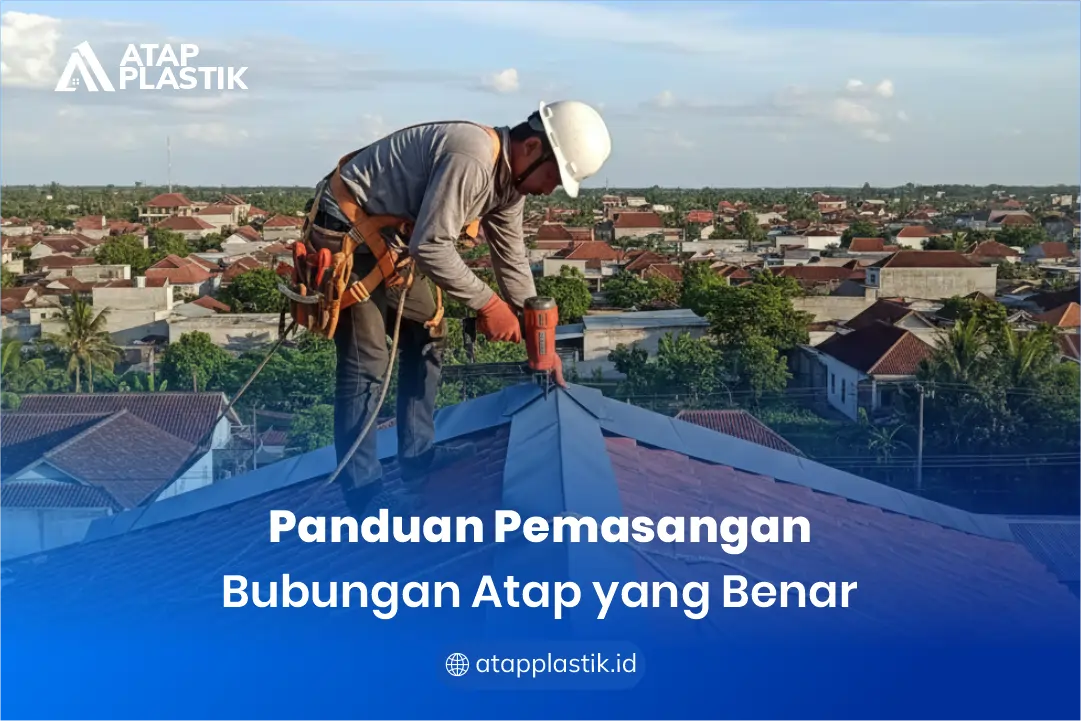 2. Panduan Pemasangan Bubungan Atap yang Benar