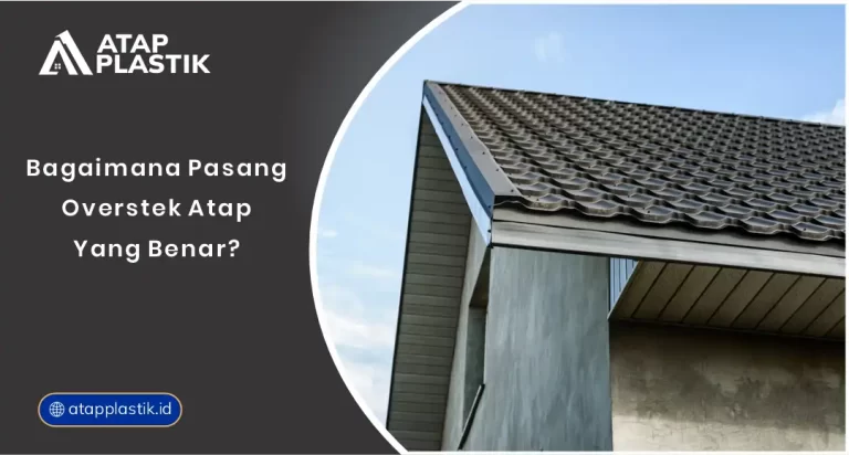Bagaimana Pasang Overstek Atap yang Benar?