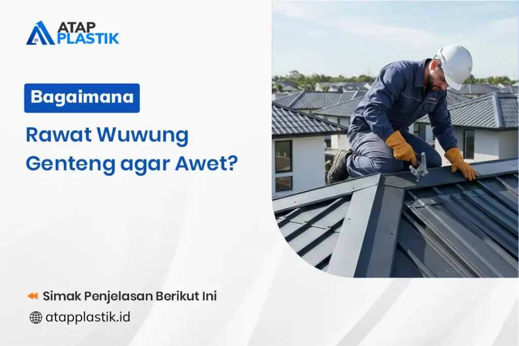 Bagaimana Rawat Wuwung Genteng agar Awet?