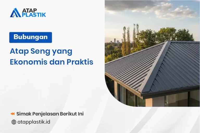 Bubungan Atap Seng yang Ekonomis dan Praktis