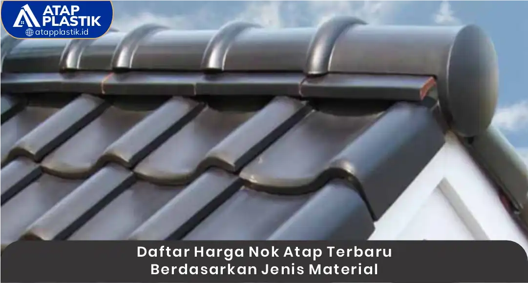 Daftar Harga Nok Atap Terbaru Berdasarkan Jenis Material