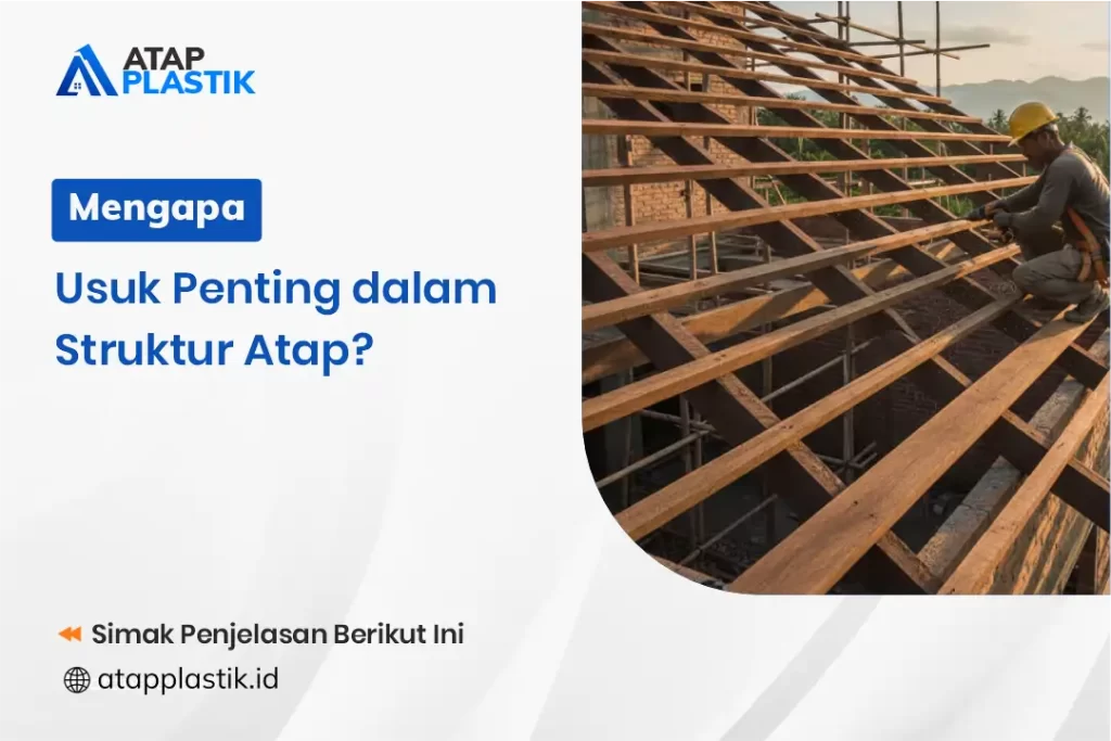 Mengapa Usuk Penting dalam Struktur Atap?