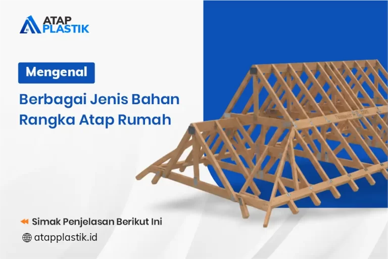 Mengenal Berbagai Jenis Bahan Rangka Atap Rumah