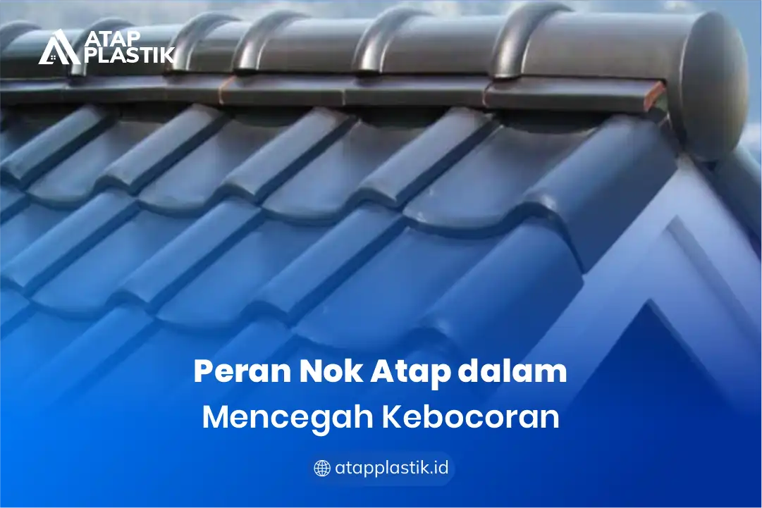 Peran Nok Atap dalam Mencegah Kebocoran