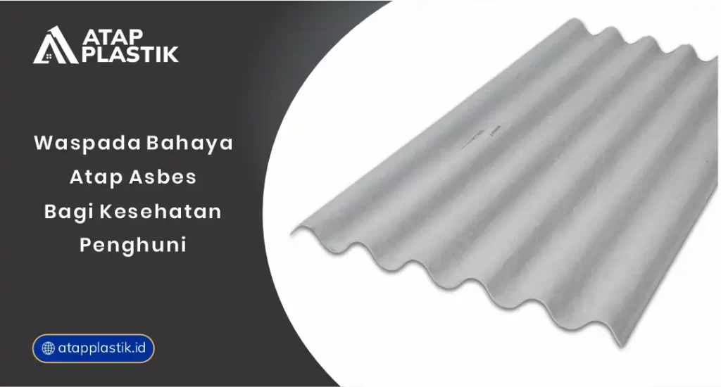 Waspada Bahaya Atap Asbes bagi Kesehatan Penghuni
