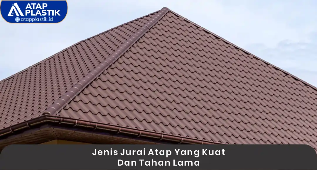 02 Jenis Jurai Atap Yang kuat Dan Tahan Lama