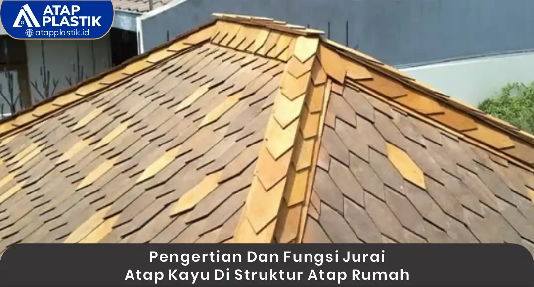 Pengertian dan Fungsi Jurai Atap Kayu di Struktur Atap Rumah