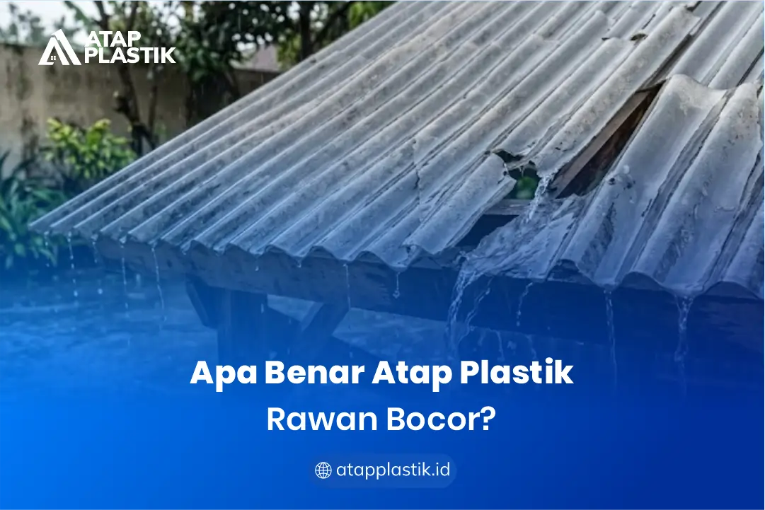 Apa Benar Atap Plastik Rawan Bocor