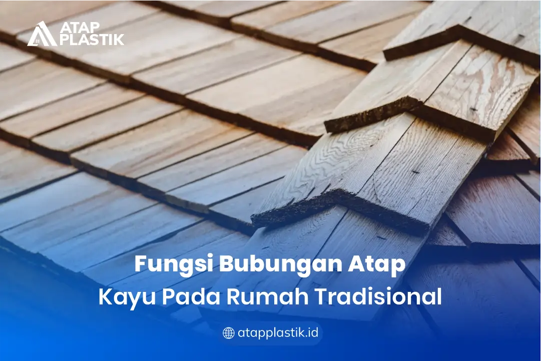 Fungsi Bubungan Atap Kayu pada Rumah Tradisional