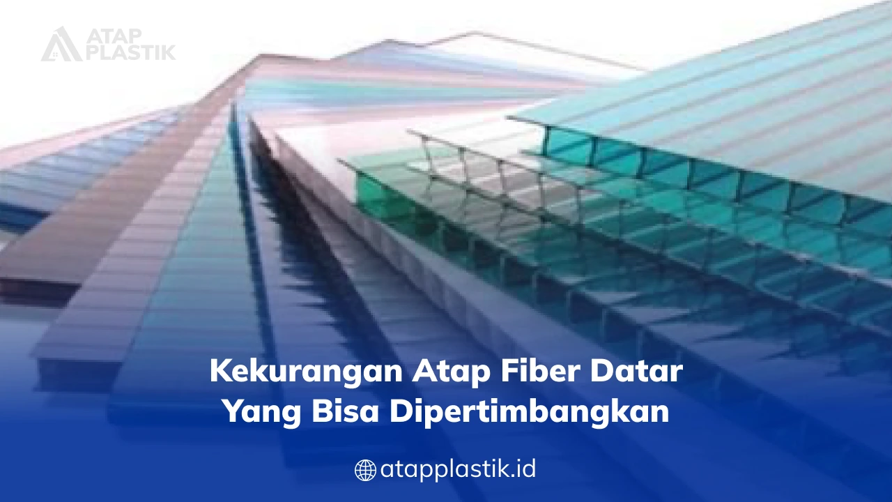 Kekurangan Atap Fiber Datar yang Bisa Dipertimbangkan