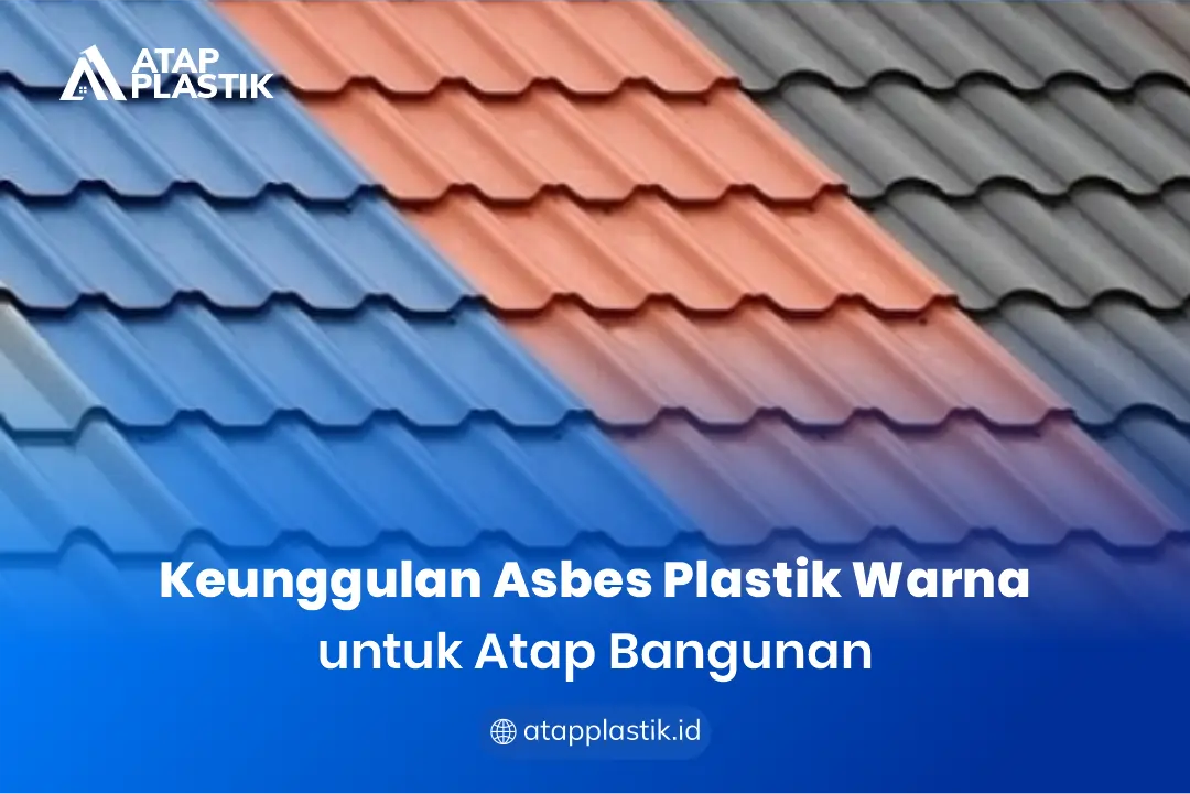 Keunggulan Asbes Plastik Warna untuk Atap Bangunan