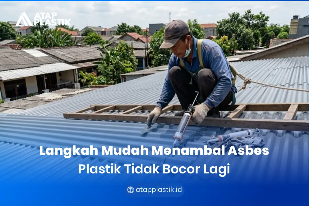 Langkah Mudah Menambal Asbes Plastik agar Tidak Bocor Lagi