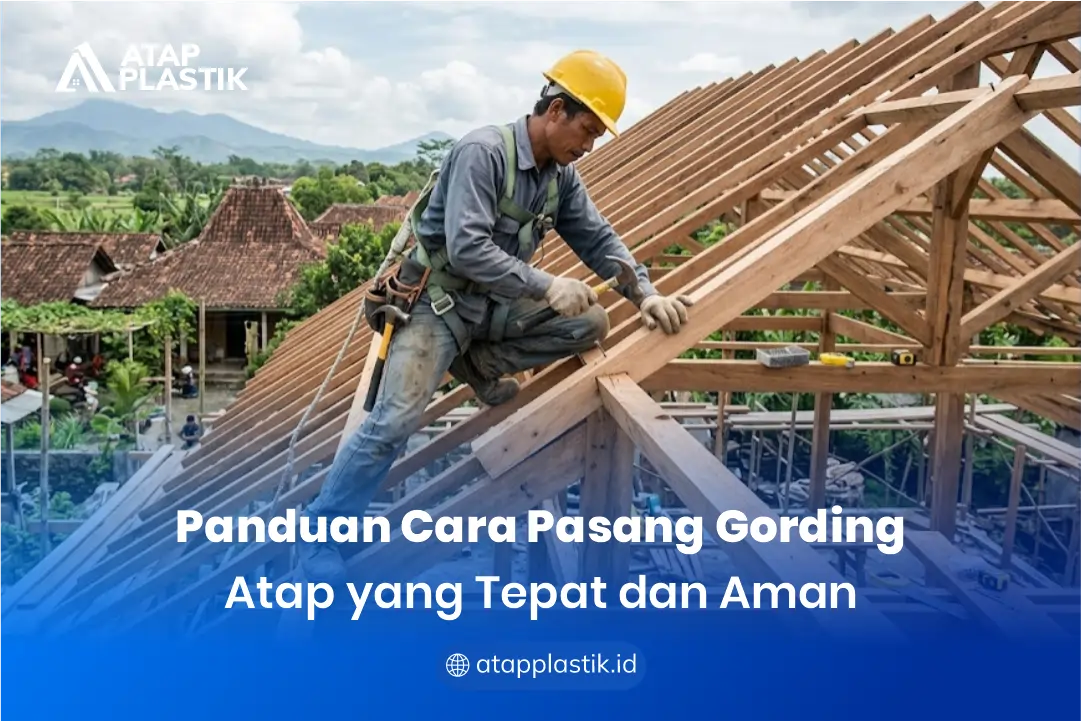 Panduan Cara Pasang Gording Atap yang Tepat dan Aman