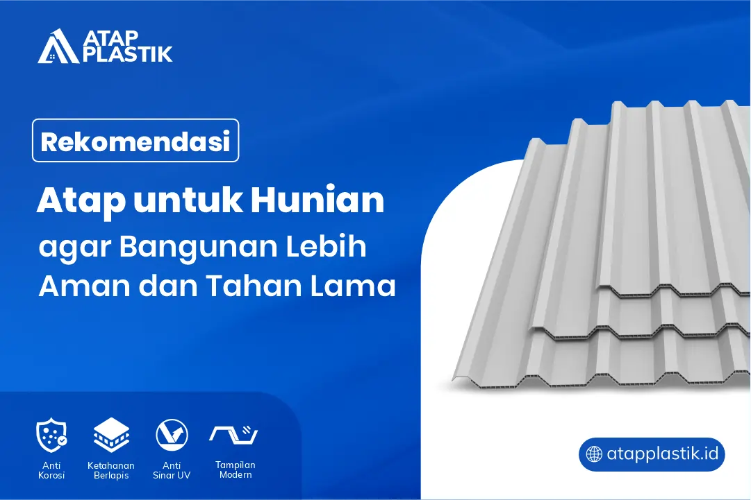 Rekomendasi Atap untuk Hunian agar Bangunan Lebih Aman dan Tahan Lama